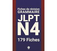 Révisions de Grammaire JLPT N4 | 179 fiches: 179 fiches claires et compactes pour maîtriser la grammaire du JLPT N4 partout, facilement et ... pas à pas | Série complète JLPT N5 à N1)