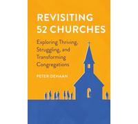 Revisiting 52 Churches: Exploring Thriving, Struggling, and Transforming Congregations: Exploring Thriving, Struggling, and Transforming Congregations Peter DeHaan: 5 (Visiting Churches Series)