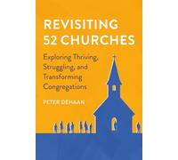 Revisiting 52 Churches: Exploring Thriving, Struggling, and Transforming Congregations: Exploring Thriving, Struggling, and Transforming Congregations Peter DeHaan: 5 (Visiting Churches Series)