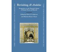Revisiting Al-Andalus: Perspectives on the Material Culture of Islamic Iberia and Beyond: 34 (Medieval and Early Modern Iberian World)