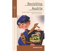 Revisiting Austria: Tourism, Space, and National Identity, 1945 to the Present: 28 (Austrian and Habsburg Studies)