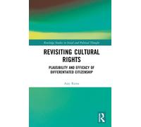 Revisiting Cultural Rights : On the Plausibility and Efficacy of Differentiated Citizenship
