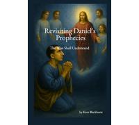 Revisiting Daniel’s Prophesies: The Wise Shall Understand