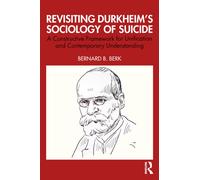 Revisiting Durkheim’s Sociology of Suicide : A Constructive Framework for Unification and Contemporary Understanding
