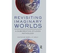 Revisiting Imaginary Worlds: A Subcreation Studies Anthology