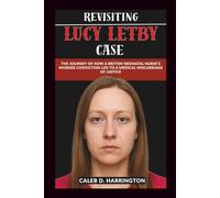Revisiting Lucy Letby Case: The Journey of How a British Neonatal Nurse’s Murder Conviction Led to a Medical Miscarriage of Justice