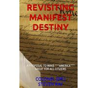 REVISITING MANIFEST DESTINY: A PROPOSAL TO MAKE ***AMERICA*** GREAT FOR ALL CITIZENS