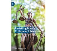 Revisiting Marx’s Critique of Liberalism: Rethinking Justice, Legality and Rights (Marx, Engels, and Marxisms)