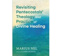 Revisiting Pentecostals' Theology and Practice of Divine Healing