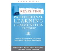 Revisiting Professional Learning Communities at Work(r): Proven Insights for Sustained, Substantive School Improvement, Second Edition