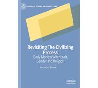Revisiting The Civilizing Process: Early Modern Witchcraft, Gender and Religion (Palgrave Studies on Norbert Elias)