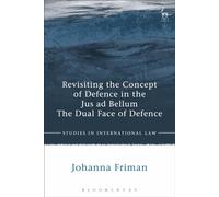 Revisiting the Concept of Defence in the Jus ad Bellum: The Dual Face of Defence (Studies in International Law)