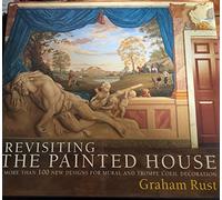Revisiting the Painted House: More Than 100 New Designs for Mural And Trompe L'oeil Decoration