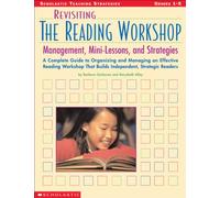 Revisiting the Reading Workshop: A Complete Guide to Organizing and Managing an Effective Reading Workshop That Builds Independent, Strategic Readers (Scholastic Teaching Strategies)