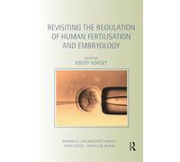 Revisiting the Regulation of Human Fertilisation and Embryology (Biomedical Law and Ethics Library)