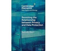 Revisiting the Relationship between Privacy and Data Protection (Elements in Data Rights and Wrongs)