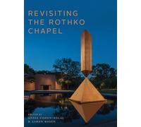 Revisiting the Rothko Chapel: Grasping the Spiritual Echoes of a Radical Project (Arts and the Sacred, 8)