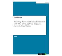 Revisiting the Swahili-Roman Connection (100 B.C.-400 C.E.). What Evidence Supports Trade Claims?