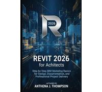 Revit 2026 for Architects: Step by Step BIM Modeling Basics for Design, Documentation, and Professional Project Delivery