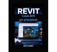 Revit Guida BIM per principianti: Approccio graduale alla modellazione, progettazione e pianificazione della costruzione intelligenti