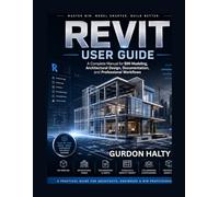 Revit User Guide: A Complete Manual for BIM Modeling, Architectural Design, Documentation, and Professional Workflows