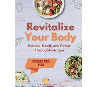 Revitalize your Body: Restore Health and Power Through Nutrition