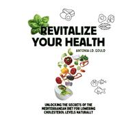Revitalize Your Health: Unlocking the Secrets of the Mediterranean Diet for Lowering Cholesterol Levels Naturally