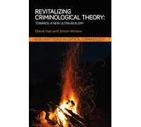 Revitalizing Criminological Theory:: Towards a new Ultra-Realism (New Directions in Critical Criminology)