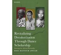 Revitalizing Decolonization Through Dance Scholarship : Dancing the African Personality