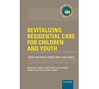 Revitalizing Residential Care for Children and Youth: Cross-National Trends and Challenges (INTERNATIONAL POLICY EXCHANGE SERIES)