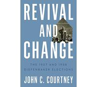 Revival and Change: The 1957 and 1958 Diefenbaker Elections (Turning Point Elections)