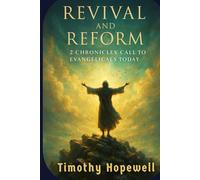 Revival and Reform: 2 Chronicles’ Call to Evangelicals Today (The Old Testament For Today’s Evangelical Christian)