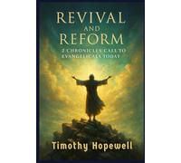 Revival and Reform: 2 Chronicles’ Call to Evangelicals Today (The Old Testament For Today’s Evangelical Christian)