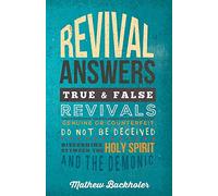 Revival Answers, True and False Revivals, Genuine or Counterfeit: Do Not be Deceived, Discerning Between the Holy Spirit and the Demonic