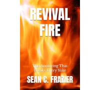 REVIVAL FIRE: The Anointing That Breaks Every Yoke (FIRE SERIES)
