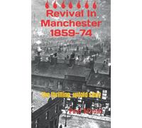 Revival In Manchester 1859-74: The thrilling, untold story (Revival in England)