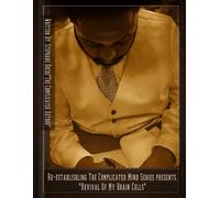 Revival Of My Brain Cells: Re-Establishing The Complicated Mind Vol. 1