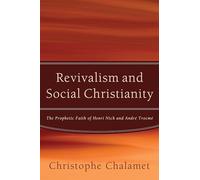 Revivalism and Social Christianity: The Prophetic Faith of Henri Nick and Andre Trocme