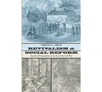 Revivalism and Social Reform: American Protestantism on the Eve of the Civil War