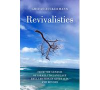 Revivalistics : From the Genesis of Israeli to Language Reclamation in Australia and Beyond