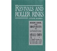 Revivals and Roller Rinks: Religion, Leisure, and Identity in Late-Nineteenth-Century Small-Town Ontario: 5 (Studies in Gender and History)