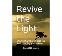 Revive the Light: Bringing Christianity back to a world slipping into darkness