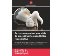 Revivendo a polpa: uma visão do procedimento endodôntico regenerativo: Compreender a ciência, os protocolos e a relevância clínica dos procedimentos endodônticos regenerativos na prática