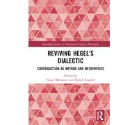 Reviving Hegel’s Dialectic : Contradiction as Method and Metaphysics