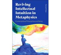 Reviving Intellectual Intuition in Metaphysics : Contemplative Philosophies and Being