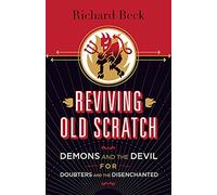 Reviving Old Scratch: Demons and the Devil for Doubters and the Disenchanted