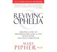 Reviving Ophelia: Helping You to Understand and Cope With Your Teenage Daughter