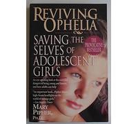 Reviving Ophelia: Saving the Selves of Adolescent Girls (Ballantine Reader's Circle)