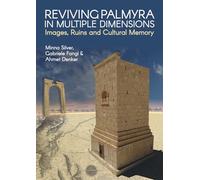 Reviving Palmyra in Multiple Dimensions: Images, Ruins and Cultural Memory