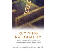 Reviving Rationality: Saving Cost-Benefit Analysis for the Sake of the Environment and Our Health